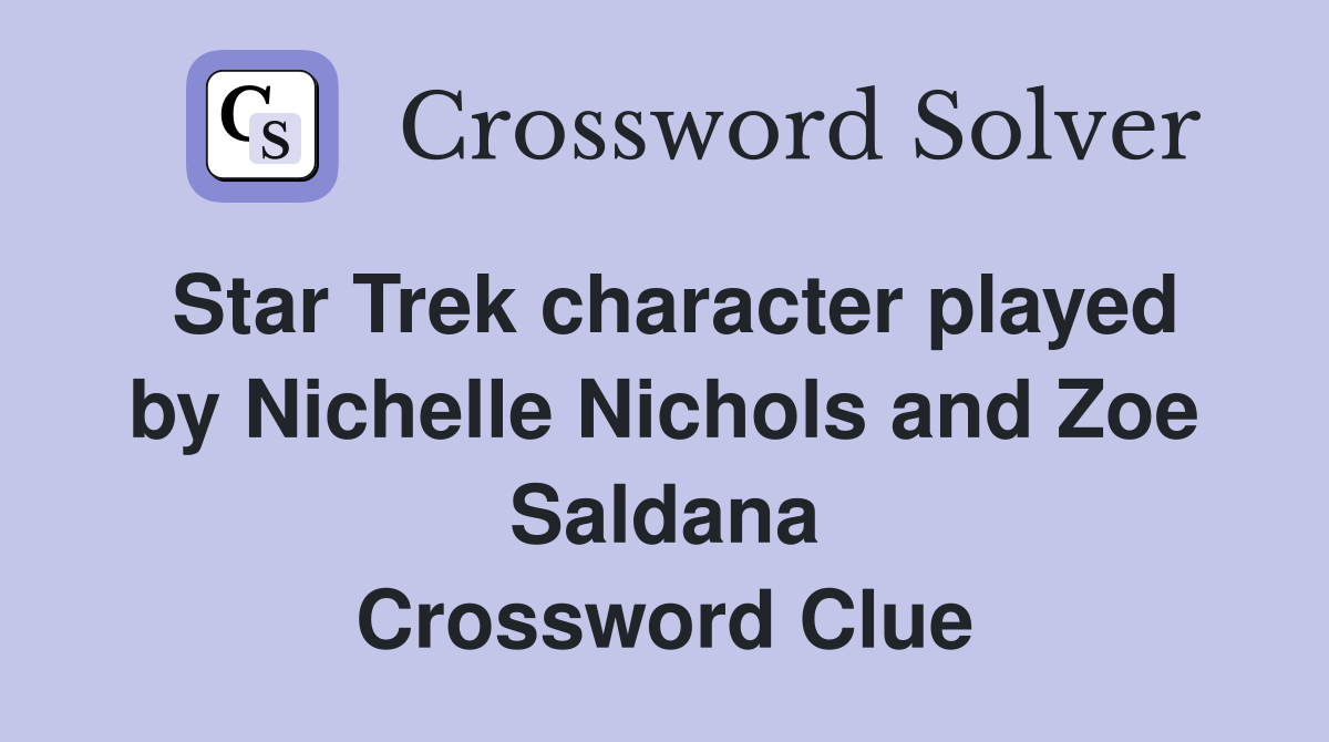 Star Trek character played by Nichelle Nichols and Zoe Saldana